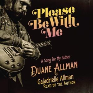 Please Be With Me: A Song for My Father, Duane Allman - Allman, Galadrielle (CDs)