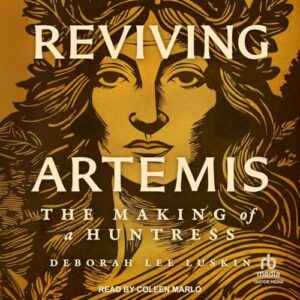 Reviving Artemis: The Making of a Huntress - Luskin, Deborah Lee (CDs)