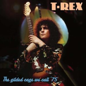 The Gilded Cage We Call ’75 - Marc Bolan & T. Rex (CDs)