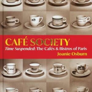 Café Society: Time Suspended, the Cafés & Bistros of Paris - Osburn, Joanie (Café)