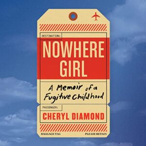 Nowhere Girl: A Memoir of a Fugitive Childhood - Diamond, Cheryl (CDs)