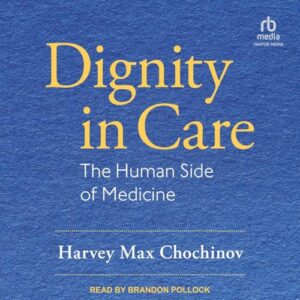 Dignity in Care: The Human Side of Medicine - Chochinov, Harvey Max (CDs)