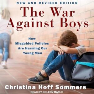 The War Against Boys: How Misguided Policies Are Harming Our Young Men - Sommers, Christina Hoff (CDs)