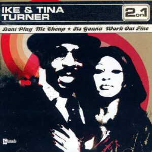 Don't Play Me Cheap / It's Gonna Work Out Fine - Ike Turner & Tina (CDs)