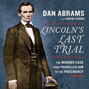 Lincoln's Last Trial: The Murder Case That Propelled Him to the Presidency - Fisher, Professor Emeritus David (CDs)