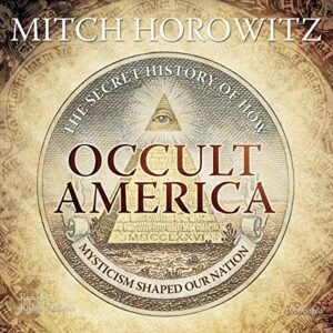 Occult America: The Secret History of How Mysticism Shaped Our Nation - Horowitz, Mitch (CDs)