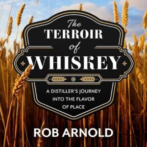 The Terroir of Whiskey Lib/E: A Distiller's Journey Into the Flavor of Place - Arnold, Rob (CDs)