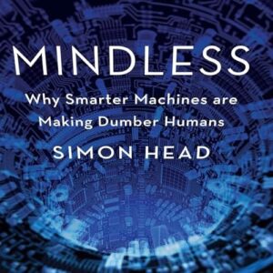 Mindless: Why Smarter Machines Are Making Dumber Humans - Head, Simon (CDs)