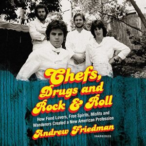 Chefs, Drugs and Rock & Roll: How Food Lovers, Free Spirits, Misfits and Wanderers Created a New American Profession - Friedman Andrew (CDs)