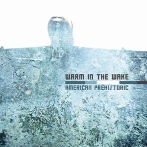American Prehistoric - Warm in the Wake (CDs)