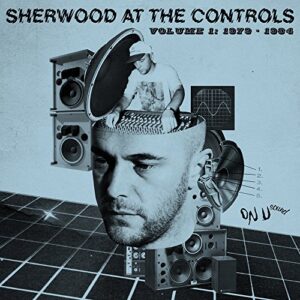 Sherwood At The Controls - Volume 1: 1979 - 1984 [帯解説・ボーナストラック1曲収録 / 国内盤] (BRC459) - V.A. (CDs)