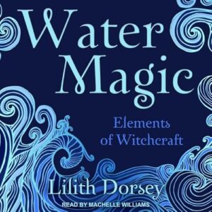 Water Magic Lib/E: Library Edition - Dorsey, Lilith (CDs)