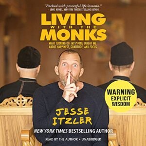 Living with the Monks Lib/E: What Turning Off My Phone Taught Me about Happiness, Gratitude, and Focus - Itzler, Jesse (CDs)