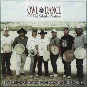 Owl Dance Of The Siksika Nation: TRADITIONAL BLACKFOOT OWL DANCE SONGS - Siksika Nation (CDs)