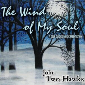 The Wind of My Soul - CD - A Self Guided Music Meditation - John Two-Hawks (CDs)