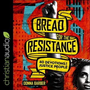 Bread for the Resistance: Forty Devotions for Justice People - Donna Barber (CDs)