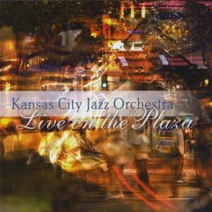 Live on the Plaza - Kansas City Jazz Orchestra (CDs)