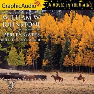 Bullets Don't Argue [Dramatized Adaptation] - Johnstone, William W (CDs)