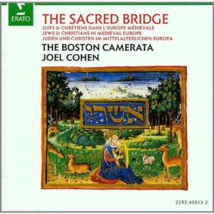 The Sacred Bridge: Jews and Christians in Medieval Europe [Audio CD] Boston Camerata and Joel Cohen (CDs)
