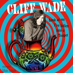 Look At Me I've Fallen Into a Teapot - Wade, Cliff (CDs)