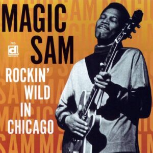 Rockin' Wild in Chicago - MAGIC SAM (CDs)