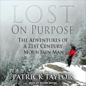 Lost on Purpose: The Adventures of a 21st Century Mountain Man: 1 - Taylor, Patrick (CDs)