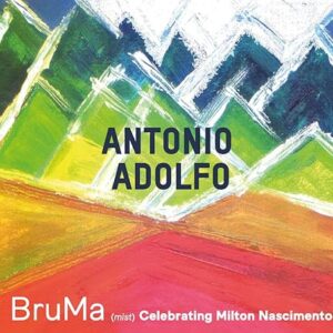 Antonio Adolfo - BruMa - Celebrating Milton Nascimento (CD) - Antonio Adolfo (CDs)
