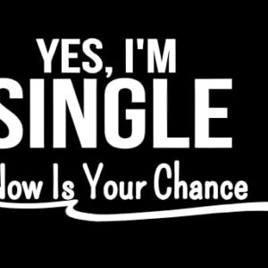Yes Im Single Now is Your Chance Relationship Citação Carro Janela Laptop Vinil Decalque Decoração Espelho Parede Banheiro Para-choques 17,8 cm (Discos de Vinil)