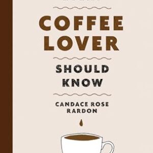 Stuff Every Coffee Lover Should Know: 30 - Rardon, Candace Rose (Café)