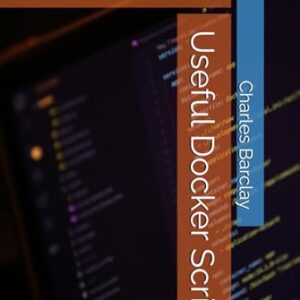 Useful Docker Scripts - Barclay, Charles (CDs)