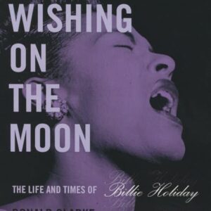 Wishing on the Moon: The Life and Times of Billie Holiday - Clarke, Donald (CDs)