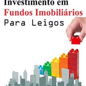 Investimento em Fundos Imobiliários Para Leigos: Construindo um Patrimônio Sólido com os Fundos de Investimento Imobiliário - Caetano, Bruno (Equipamentos)