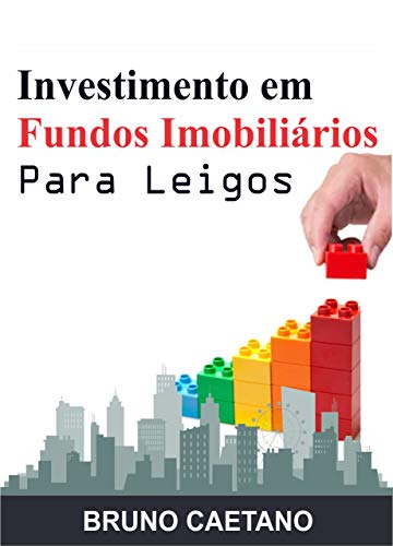 Investimento em Fundos Imobiliários Para Leigos: Construindo um Patrimônio Sólido com os Fundos de Investimento Imobiliário - Caetano, Bruno (Equipamentos)