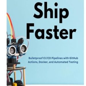 Ship Faster: Bulletproof CI/CD Pipelines with GitHub Actions, Docker, and Automated Testing - CARTER, THOMPSON (CDs)