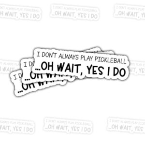Adesivos de vinil com citação engraçada "I Don't Always Play Pickleball Oh Wait Yes I Do", com citação engraçada para laptop, notebook, diário, garrafa hidráulica, para-choque de carro, presente para (Discos de Vinil)