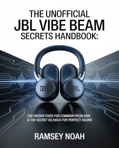 The Unofficial JBL Vibe Beam secrets Handbook: The Hidden Fixes for Common Problems & Pro Sounds for Perfect Sound. (English Edition) - Noah, Ramsey (Equipamentos)
