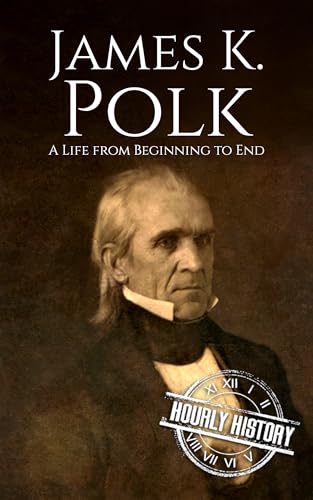 James K. Polk: A Life from Beginning to End (Biographies of US Presidents) (English Edition) - History, Hourly (Equipamentos)