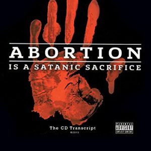 Abortion Is a Satanic Sacrifice: The Cd Transcript - King, Zachary (CDs)