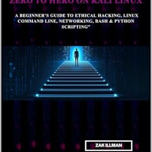 Zero to Hero on Kali Linux: A Beginner’s Guide to Ethical Hacking, Linux Command Line, Networking, Bash & Python Scripting (English Edition) - Illman, Zak (CDs)