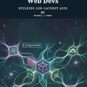 Edge Computing for Web Devs: Building Low-Latency Apps - J Owen, Russell (CDs)
