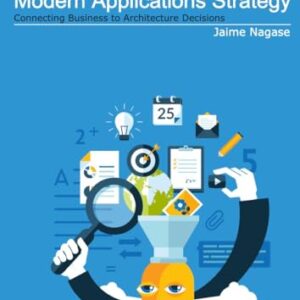 Modern Applications Strategy: Connecting Business to Architecture Decisions (English Edition) - Nagase, Jaime (CDs)