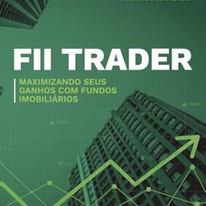FII Trader: Maximizando Seus Ganhos com Fundos Imobiliários - Alves, Marcos Rodrigues (Equipamentos)