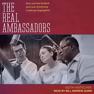 The Real Ambassadors: Dave and Iola Brubeck and Louis Armstrong Challenge Segregation - Hatschek, Keith (CDs)