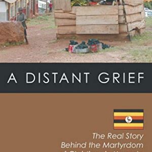A Distant Grief: The Real Story Behind the Martyrdom of Christians in Uganda - Sempangi, F Kefa (Equipamentos)
