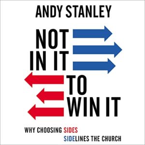 Not in It to Win It: Why Choosing Sides Sidelines the Church - Stanley, Andy (CDs)
