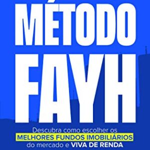 Método Fayh: Descubra Como Escolher os Melhores Fundos Imobiliários do Mercado e Viva de Renda - Fayh, Marcelo (Equipamentos)