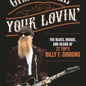 Gimme All Your Lovin': The Blues, Boogie, and Beard of ZZ Top's Billy F. Gibbons - McKittrick, Christopher (CDs)