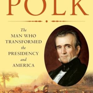 Polk: The Man Who Transformed the Presidency and America - Borneman, Walter R. (Equipamentos)