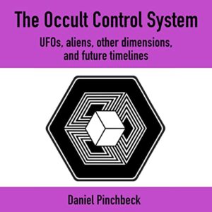 The Occult Control System: Ufos, Aliens, Other Dimensions, and Future Timelines - Pinchbeck, Daniel (CDs)