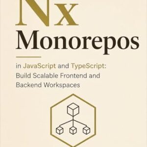 Nx Monorepos in JavaScript and TypeScript: Build Scalable Frontend and Backend Workspaces (English Edition) - Johnson, Robert U. (CDs)